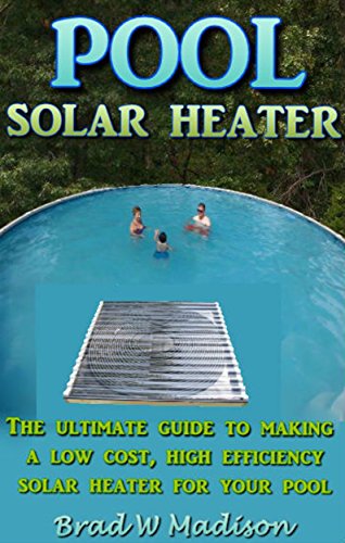 Chauffage de piscine solaire : le guide ultime pour fabriquer un chauffagiste solaire à coûts réduits et haute efficacité.