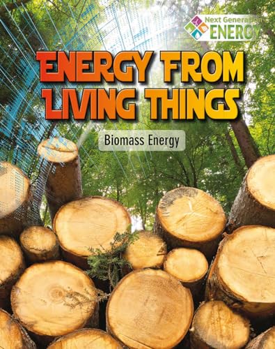 Energy from Living Things: Biomass Energy (Next Generation Energy)